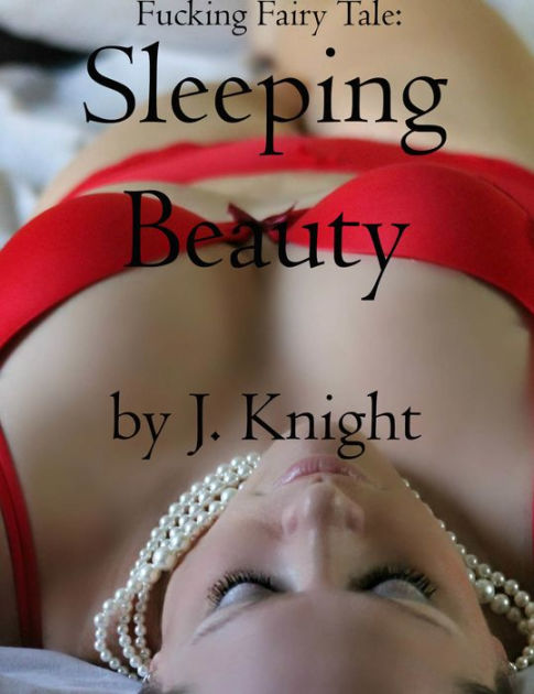 Sleeping Beauty Fuking - Fucking Fairy Tale: Sleeping Beauty by J. Knight | eBook | Barnes & NobleÂ®