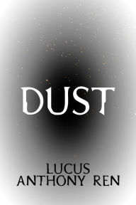 Title: Dust, Author: Lucus Anthony Ren