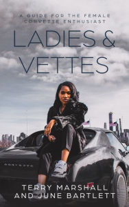 Title: Ladies & Vettes: A Guide for the Female Corvette Enthusiast, Author: Terry Marshall