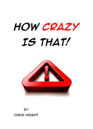 Title: How Crazy is That!, Author: Chris Wright
