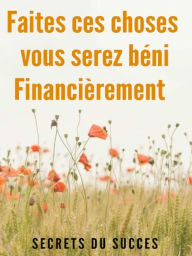 Title: Faites Ces Choses, Vous Serez Béni Financièrement, Author: Secrets du Succes