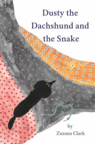 Title: Dusty the Dachshund and the Snake, Author: Zuzana Clark