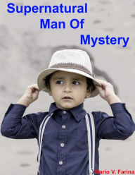 Title: Supernatural Man Of Mystery, Author: Mario V. Farina