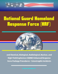 Title: National Guard Homeland Response Force (HRF) and Chemical, Biological, Radiological, Nuclear, and High-Yield Explosives (CBRNE) Enhanced Response Force Package Procedures - Catastrophic Incidents, Author: Progressive Management