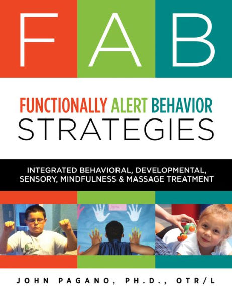 FAB Functionally Alert Behavior Strategies: Integrated Behavioral, Developmental, Sensory, Mindfulness & Massage Treatment