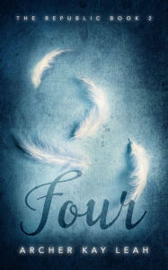 Title: Four (The Republic Book 2), Author: Archer Kay Leah