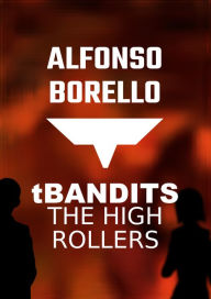 Title: T Bandits: The High Rollers, Author: Alfonso Borello