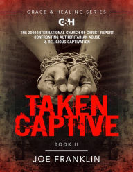 Title: Taken Captive: The 2019 International Church of Christ Report, Author: Joseph Franklin