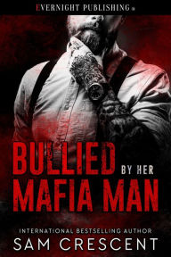 Title: Bullied by Her Mafia Man, Author: Sam Crescent