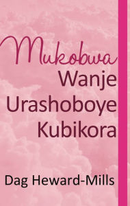 Title: Mukobwa Wanje Urashoboye Kubikora, Author: Dag Heward-Mills