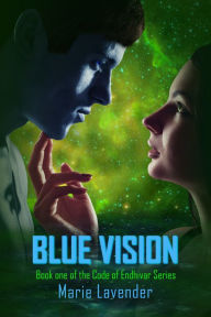 Title: Blue Vision (Code of Endhivar Series Book 1), Author: Marie Lavender