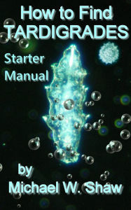 Title: How to Find Tardigrades: Starter Manual, Author: Michael Shaw