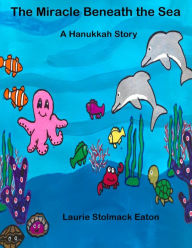 Title: A Hanukkah Picture Book: The Miracle Beneath the Sea, Author: Laurie Eaton