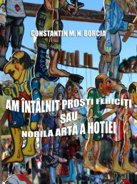 Title: Am intalnit prosti fericiti, sau Nobila arta a hotiei, Author: Constantin M. N. Borcia