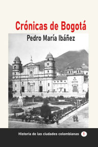 Title: Crónicas de Bogotá, Author: Pedro María Ibáñez