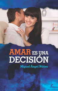 Title: Amar es una decisión, Author: Miguel Ángel Núñez