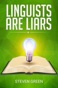 Title: Linguists are Liars, Author: Steven Green