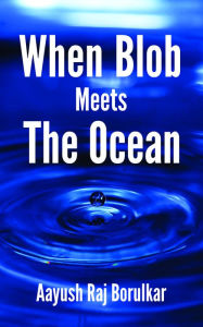 Title: When Blob Meets The Ocean, Author: Aayush Raj Borulkar
