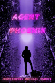 Title: Agent Phoenix, Author: Christoph Michael Carter