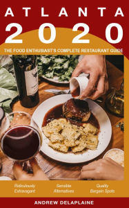 Title: Atlanta: 2020 - The Food Enthusiast's Complete Restaurant Guide, Author: Andrew Delaplaine