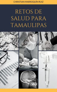 Title: Retos de Salud para Tamaulipas, Author: Christian Marroquín