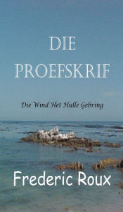 Title: Die Proefskrif, Author: Frederic Roux