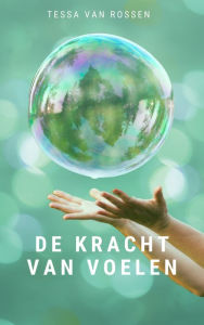 Title: De kracht van voelen, Author: Tessa van Rossen