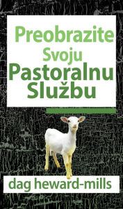 Title: Preobrazite Svoju Pastoralnu Sluzbu, Author: Dag Heward-Mills