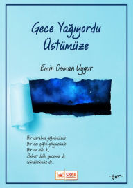 Title: Gece Yagiyordu Ustumuze, Author: Emin Osman Uygur