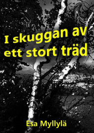 Title: I skuggan av ett stort träd, Author: Esa Myllyla (short stories)