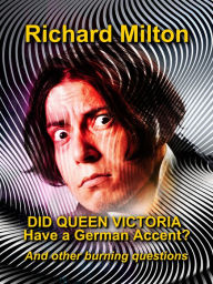 Title: Did Queen Victoria Have a German Accent?, Author: Richard Milton