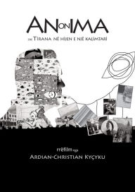 Title: Anonima ose Tirana në heshtjen e një kalimtari: rrëfilm, Author: Ardian-Christian Kyçyku