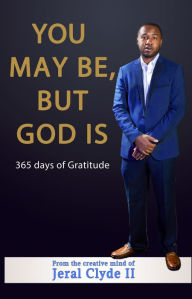 Title: You May Be, But God Is, Author: Jeral Clyde II
