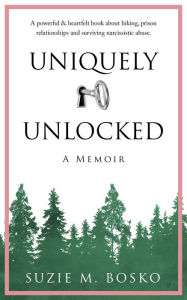 Title: Uniquely Unlocked: A Memoir, Author: Suzie M. Bosko