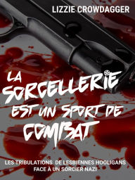 Title: La sorcellerie est un sport de combat, Author: Lizzie Crowdagger