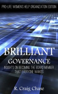 Title: Brilliant Governance: Insights on Becoming the Board Member that Everyone Wants, Author: R. Craig Chase