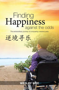 Title: Finding Happiness Against the Odds: The Extraordinary Journey of Conquering Cerebral Palsy (Chinese Edition), Author: Wesley Wee