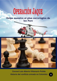 Title: Operación Jaque Golpe maestro al plan estratégico de las Farc, Author: Luis Alberto Villamarin Pulido