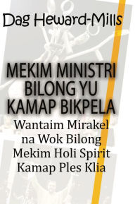 Title: Mekim Ministri Bilong Yu Kamap Bikpela, Author: Dag Heward-Mills