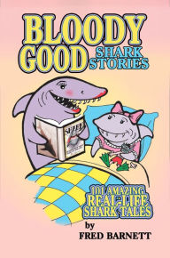Title: Bloody Good True Shark Stories, Author: Fred (Freddy) Barnett