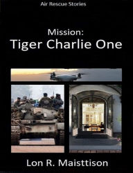 Title: Mission: Tiger Charlie One, Author: Lon Maisttison