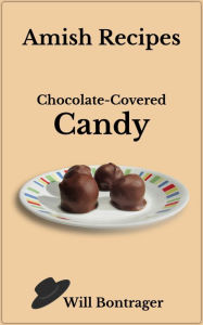 Title: Amish Recipes; Chocolate-Covered Candy, Author: Will Bontrager