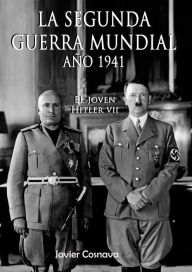 Title: El Joven Hitler 7 (La Segunda Guerra Mundial, Año 1941), Author: Javier Cosnava