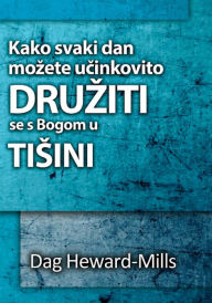 Title: Kako Svaki Dan Mozete Ucinkovito Druziti Se S Bogom U Tisini, Author: Dag Heward-Mills