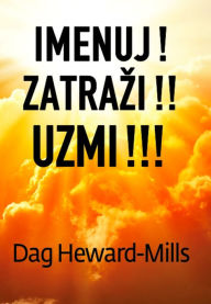 Title: Imenuj! Zatrazi! Uzmi!!!, Author: Dag Heward-Mills