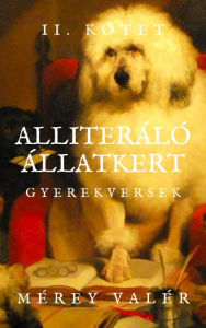 Title: Alliteráló Állatkert: Gyerekversek - II. kötet, Author: Valér Mérey