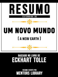 Title: Resumo Estendido De Um Novo Mundo (A New Earth) - Baseado No Livro De Eckhart Tolle, Author: Mentors Library