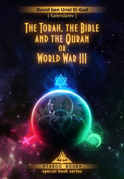 The Torah, the Bible and the Quran World War III.: History of the Abrahamic Religion and Their Consequences - Third Edition