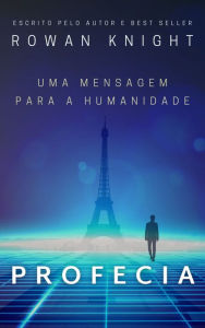 Title: Profecia: Uma Mensagem Para a Humanidade, Author: Rowan Knight