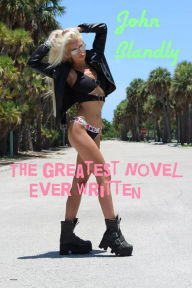 Title: The Greatest Novel Ever Written (romance, #2), Author: John Blandly